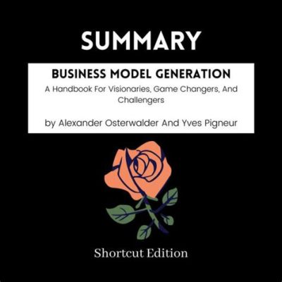  Business Model Generation: A Handbook for Visionaries, Innovators, and Future-Proof Entrepreneurs!