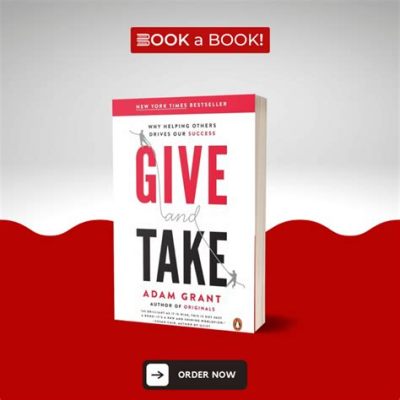  Give & Take: Why Helping Others Drives Our Success - A Masterpiece Exploring the Unexpected Power Dynamics of Reciprocity