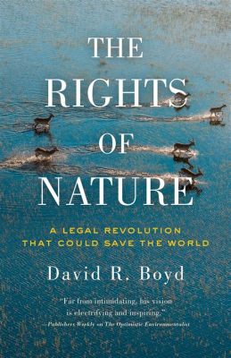  Rights of Nature: A Legal Revolution for a Sustainable Future - Unleashing the Untamed Potential of Environmental Justice